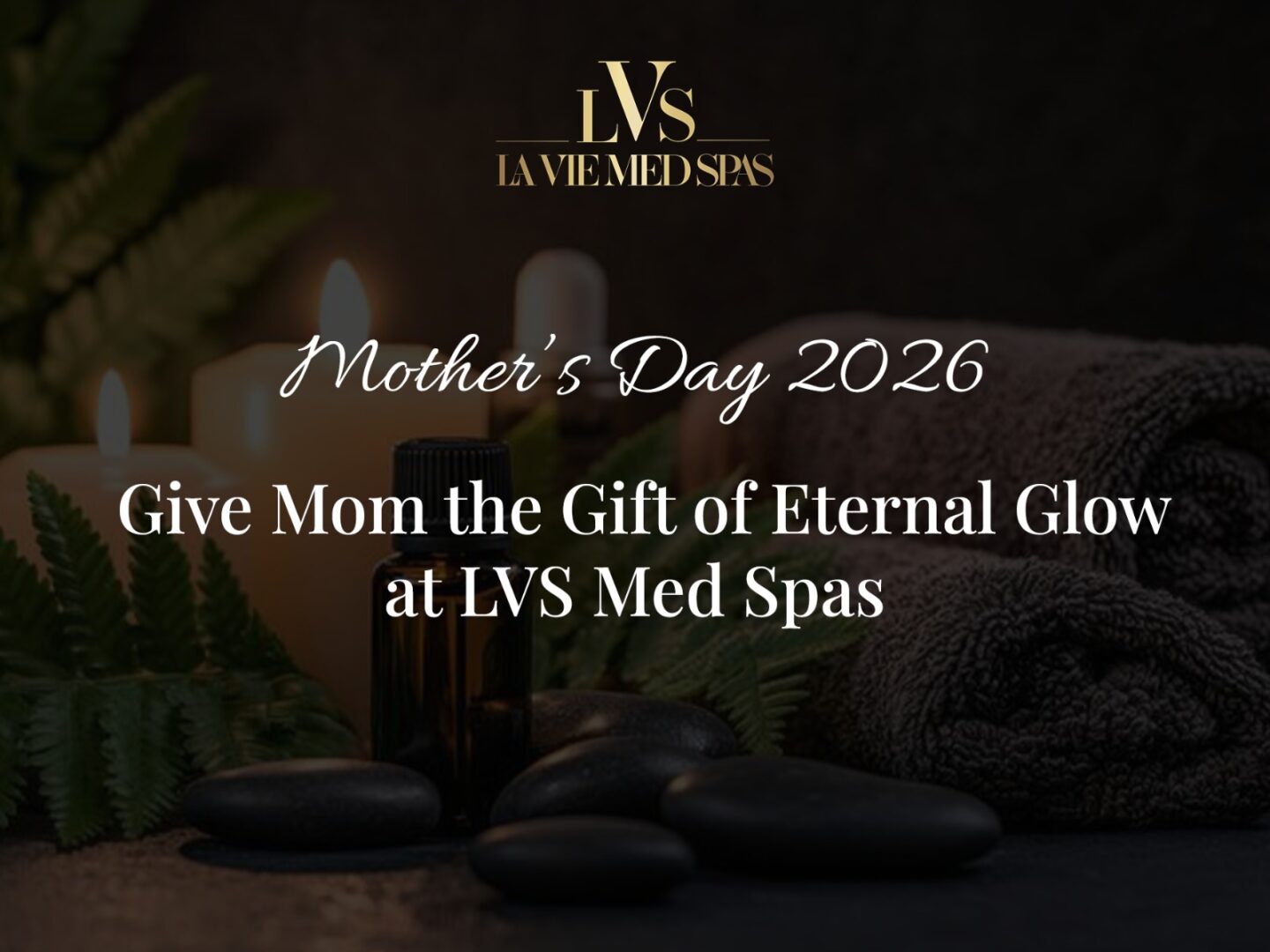 Mother’s Day 2026: Give Mom the Gift of Eternal Glow at LVS Med Spas